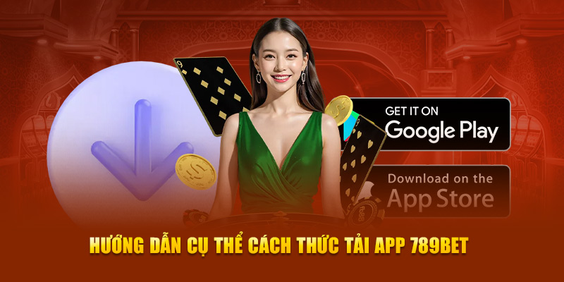Hướng dẫn cụ thể cách thức tải app 789Bet