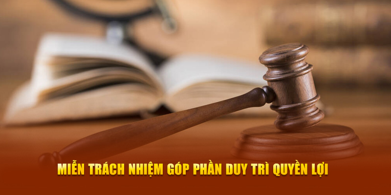 Miễn trách nhiệm góp phần duy trì quyền lợi