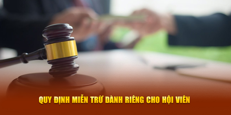 Quy định miễn trừ dành riêng cho hội viên