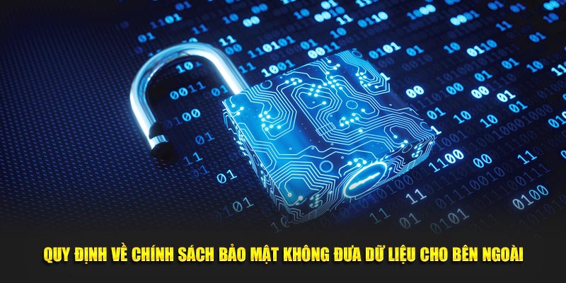 Quy định về chính sách bảo mật không đưa dữ liệu cho bên ngoài