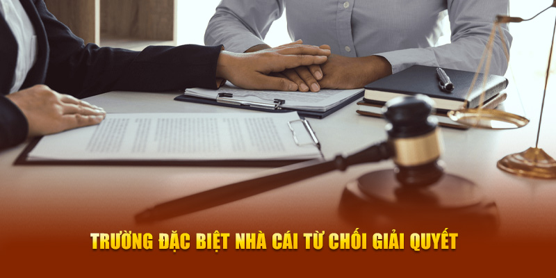 Trường đặc biệt nhà cái từ chối giải quyết